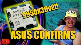 ASUS ACCIDENTLY CONFIRMS AMD 9950X3Dv2!!!!!!!!