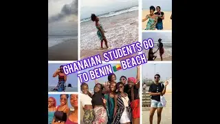 GHANAIAN STUDENTS @ BENIN BEACH 🏖