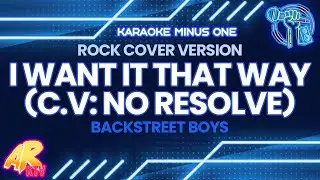 I Want It That Way [Rock Cover Version] (C.V: No Resolve) - Backstreet Boys [KARAOKE/MINUS ONE]