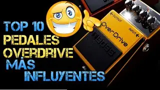 Top 10 Pedales OVERDRIVE para Guitarra El&eacute;ctrica m&aacute;s INFLUYENTES de la Historia