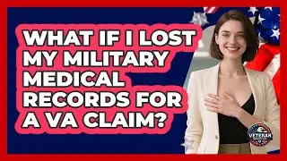 What If I Lost My Military Medical Records For A VA Claim? - Veteran Community Guide