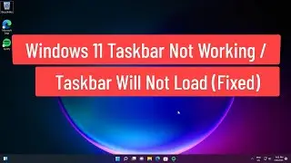 Windows 11 Taskbar Not Working \ Taskbar Will Not Load (Fixed)