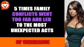 5 Times Family Conflicts Went Too Far and Led to the Most Unexpected Acts of Vengeance