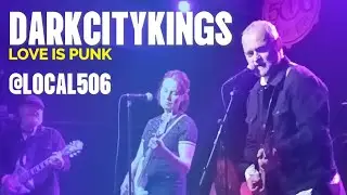 Dark City Kings @ Local 506 - Love is Punk