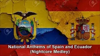 National Anthems of Spain and Ecuador (Nightcore Medley)