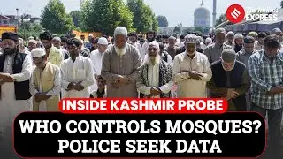 Express Exclusive: J&K Police Seek Granular Personal Details of Mosque Staff Across Kashmir Valley