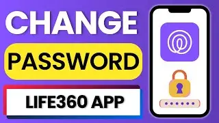 How to Change Password of Life360 Account 2025