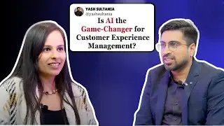 Is AI the Game-Changer for Customer Experience? Podcast with Yash Sultania