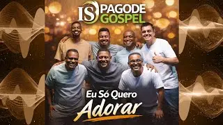Pagode Gospel - Album: Eu só quero Adorar com Imagem e Semelhança