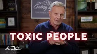 Toxic People | Toxic Relationships | Going Deeper with Stephen Arterburn
