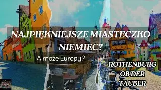 CZY TO NAJPIĘKNIEJSZE MIASTECZKO NIEMIEC? A MOŻE NAWET EUROPY? Odkrywam ROTHENBURG OB DER TAUBER!