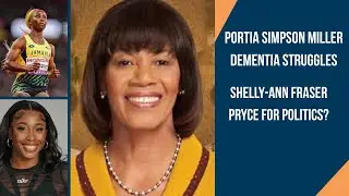 Portia Simpson Miller&rsquo;s Dementia Battle & Could Shelly-Ann Fraser-Pryce Enter Politics?