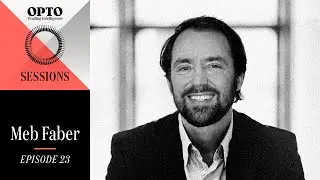 Meb Faber on spotting stock market bubbles | Opto Sessions | Episode 23