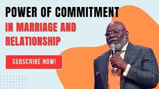 Bishop T.D. Jakes on the Power of Commitment in Marriage and Relationships | A Must-Watch Lesson