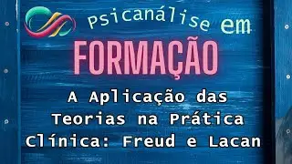 A Aplica&ccedil;&atilde;o das Teorias na Pr&aacute;tica Cl&iacute;nica: Freud e Lacan | Tatiane Rosa