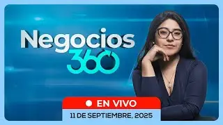 💰📺 #ENVIVO 🔴 NEGOCIOS 360 11/09/2025 #NEGOCIOSRPP