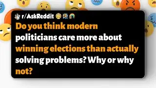 r/AskReddit | Ставят ли современные политики победу на выборах выше решения проблем? Почему?