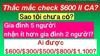 #455]Thắc mắc check $600 II  CA/ Tại sao chưa c&oacute;? Sao gđ 2 người được nhiều tiền hơn 5 người?