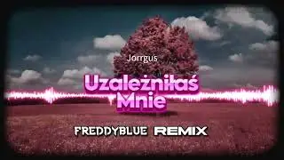Jorrgus - Uzależniłaś Mnie (FreddyBlue Remix) [2023]