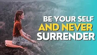 Be Yourself and Never Surrender