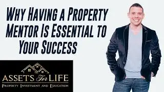 Why Having a Property Mentor Is Essential to Your Success | Liam Ryan, Assets For Life