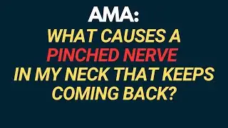 AMA: What Causes A Pinched Nerve In My Neck That Keeps Coming Back?