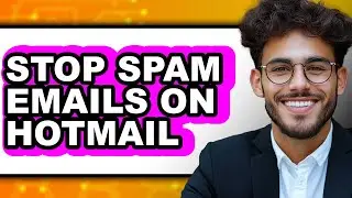 How to Stop Spam Emails on Hotmail - Full Guide