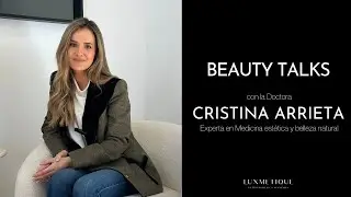 Beauty Talks con la Dra. Cristina Arrieta: envejecimiento y secretos de la medicina estética