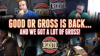 Good Or Gross returns! [Rizzuto Show]