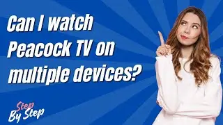 Can I watch Peacock TV on multiple devices ? - Step by Step