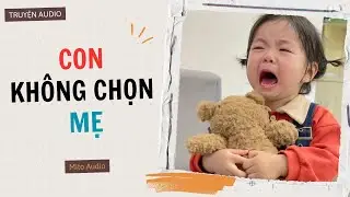 [ AUDIO ] CON KH&Ocirc;NG CHỌN MẸ - Full | Mito audio