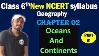 Chapter: Oceans and Continents &ndash; Class 6 | part 01 geography