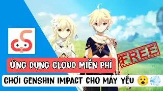 Ứng Dụng CGcloud Chơi Genshin Impact miễn ph&iacute; cho m&aacute;y yếu ! video thử nghiệm cloud gaming