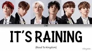 ONF (온앤오프) - It's Raining [Road To Kingdom] color coded lyrics Han-Rom-Eng