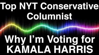 Top NYT Conservative Columnist: Why I&rsquo;m Voting for Kamala Harris. &lsquo;LAST CHANCE&rsquo;