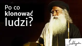 Po co klonować ludzi? | Sadhguru Polska