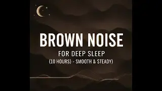 Brown Noise for Deep Sleep (10 Hours) | Black Screen | Smooth & Steady