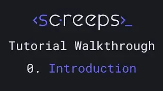 Screeps Tutorial Walkthrough for Beginners - 0. Introduction