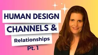 How the Human Design Channels Can Make or Break Your Relationships