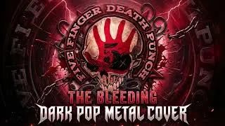 FFDP - The Bleeding (Ethereal Dark Pop Metal Version) | Official Reimagined  Five Finger Death Punch