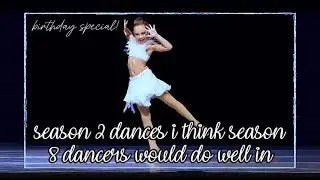 Season 2 dances i think season 8 dancers would do well in: Birthday Special!!// voodoo aldc