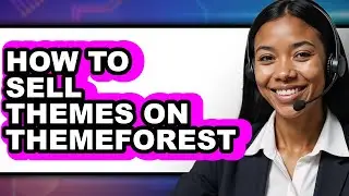 How to Sell Themes on Themeforest - Easy Guide
