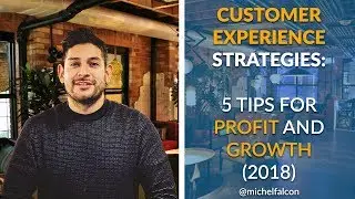 Customer Experience Strategies: 5 Tips for Profit and Growth (2018)
