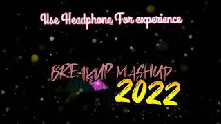 Breakup Mashup 3d Songs 2022 | Chillout Emotional Mashup Songs | Sad Songs Mashup