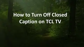 How to Turn Off Closed Caption on TCL TV