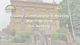 Fairfield County Commissioners | Full Meeting | March 18, 2025