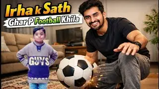 Irha Ke Sath Ghar Par Football Khela | Fun at Home with Irha 🏠⚽ | Saif Vlogs