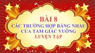 Toán học lớp 7 - Bài 8 - Các trường hợp bằng nhau của tam giác vuông - Luyện tập