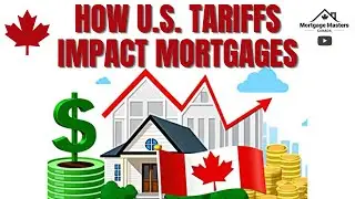 How U.S. tariffs could crush your canadian mortgage - Find out now!