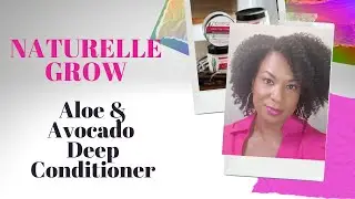 NATURELLE GROW Aloe Avocado Deep Conditioner Review ||  Deep Conditioning Routine